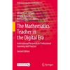The Mathematics Teacher in the Digital Era: International Research on Professional Learning and Practice - Hardcover