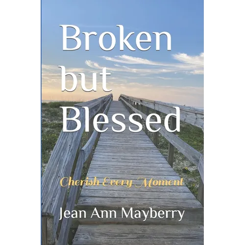Broken but Blessed: Cherish Every Moment - Paperback