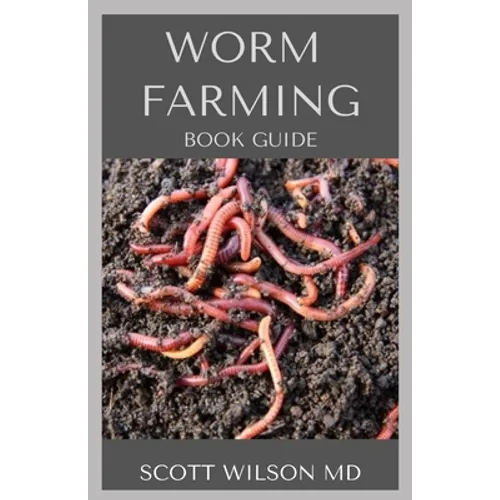 Worm Farming Book Guide: The Natural Definitive Guide To Breeding And Composting Of Worms for Farming - Paperback