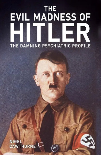 The Evil Madness of Hitler: The Damning Psychiatric Profile - Paperback