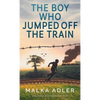 The Boy Who Jumped off the Train - Hardcover
