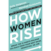 How Women Rise: Break the 12 Habits Holding You Back from Your Next Raise, Promotion, or Job - Hardcover