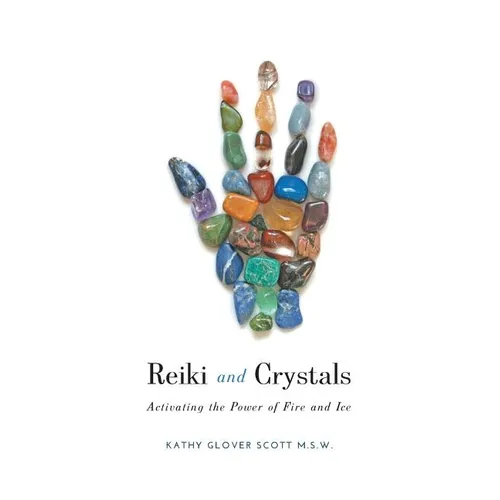 Reiki and Crystals: Activating the Power of Fire and Ice - Paperback