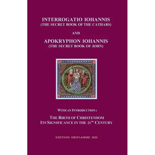 Interrogatio Iohannis (The Secret Book of the Cathars) and Apokryphon Iohannis (The Secret Book of John): With an Introduction: Nativity of Christiani - Paperback