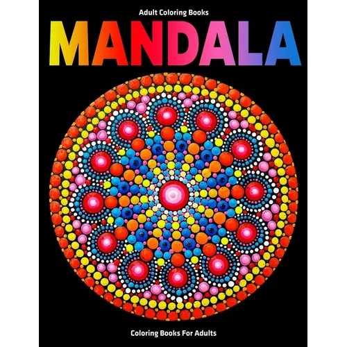 Adult Coloring Books: Mandala Coloring Books For Adults: Stress Relieving Mandala Designs - Paperback
