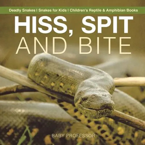 Hiss, Spit and Bite - Deadly Snakes Snakes for Kids Children's Reptile & Amphibian Books - Paperback