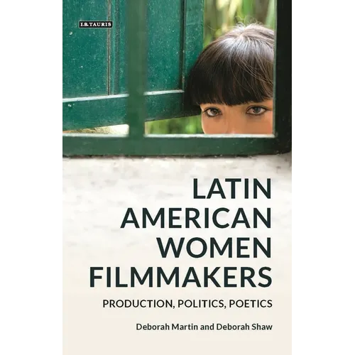 Latin American Women Filmmakers: Production, Politics, Poetics - Paperback