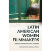 Latin American Women Filmmakers: Production, Politics, Poetics - Paperback
