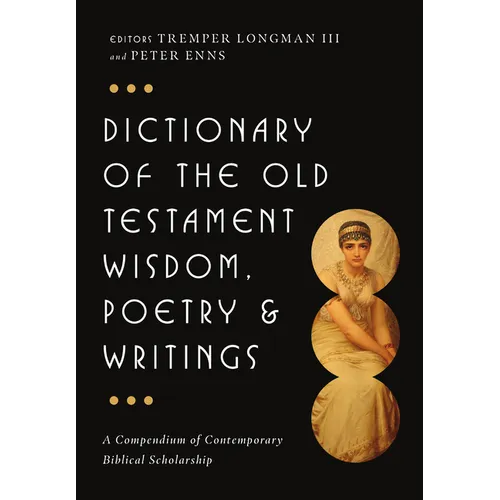 Dictionary of the Old Testament: Wisdom, Poetry & Writings: A Compendium of Contemporary Biblical Scholarship - Hardcover