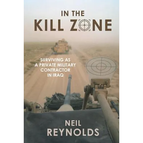 In the Kill Zone: Surviving as a Private Military Contractor in Iraq - Paperback