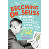 Becoming Dr. Seuss: Theodor Geisel and the Making of an American Imagination - Paperback