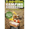 5 Ingredient Camping Cookbook: Foil Packet Grilling Campfire Cooking Dutch Oven - Paperback