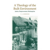 A Theology of the Built Environment: Justice, Empowerment, Redemption - Paperback