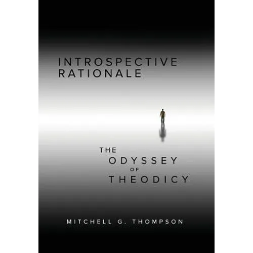 Introspective Rationale: The Odyssey of Theodicy - Hardcover
