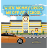 When Mommy Drops Me Off At School - Hardcover
