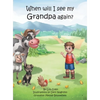 When will I see my Grandpa again?: A young boy's journey to understand the loss of his Grandfather. - Hardcover