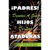 ¡PADRES! DESATEN A SUS HIJOS De Las ATADURAS - Paperback