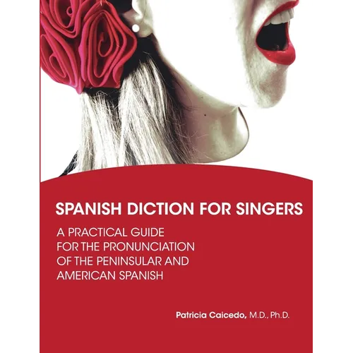 Spanish Diction for Singers: A Guide to the Pronunciation of Peninsular and American Spanish - Paperback