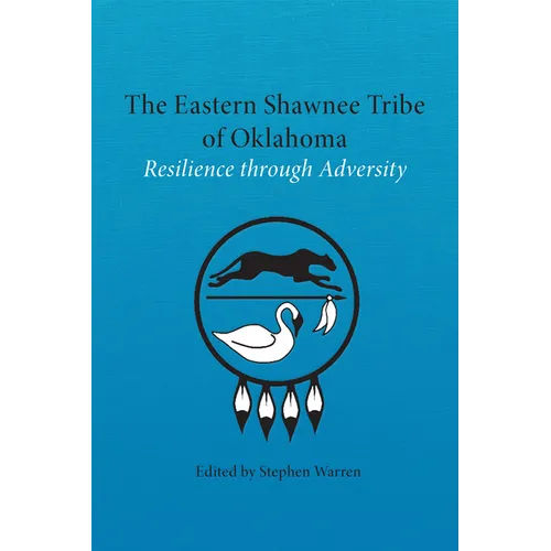 The Eastern Shawnee Tribe of Oklahoma: Resilience Through Adversity - Hardcover