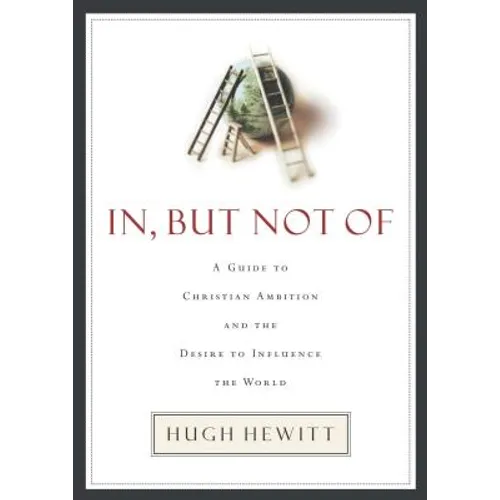 In, But Not of: A Guide to Christian Ambition - Paperback