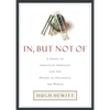 In, But Not of: A Guide to Christian Ambition - Paperback