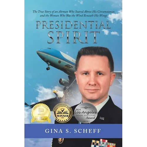 Presidential Spirit: The True Story of an Airman Who Soared Above His Circumstances and the Woman Who Was the Wind Beneath His Wings - Paperback