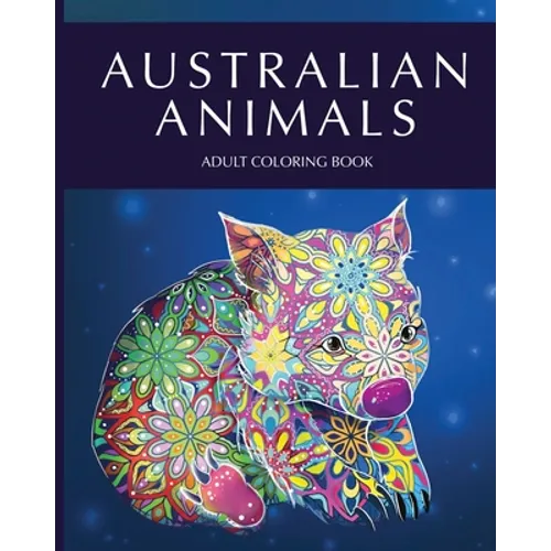 Australian animals adult coloring book: Featuring Beautiful Unique Creatures from Australia and creative patterns for relaxation and stress relieve - Paperback