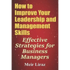 How to Improve Your Leadership and Management Skills - Effective Strategies for Business Managers - Paperback
