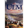 The Ulm Campaign 1805: Napoleon and the Defeat of the Austrian Army During the 'War of the Third Coalition' - Paperback