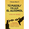 Tú puedes dejar el alcohol: Vivir sin beber - Paperback