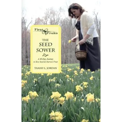 The Seed Sower: A 40-Day Journey to Sow Seed & Harvest Fruit - Paperback