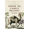 Where Do Camels Belong?: Why Invasive Species Aren't All Bad - Paperback