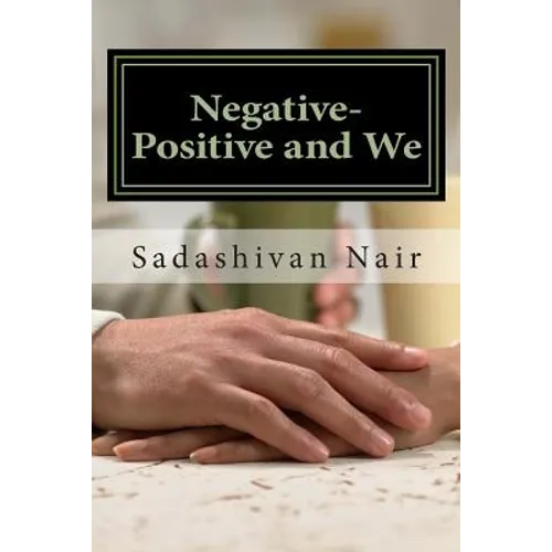 Negative-Positive and We: Be positive even if negative reigns - Paperback