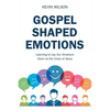 Gospel Shaped Emotions: Learning to Lay Our Emotions Down at the Cross of Jesus - Paperback