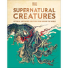 Supernatural Creatures: Mythical and Sacred Creatures from Around the World - Hardcover