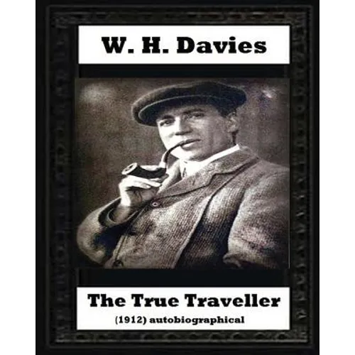The true traveller(1912) (autobiographical) by W. H. Davies - Paperback