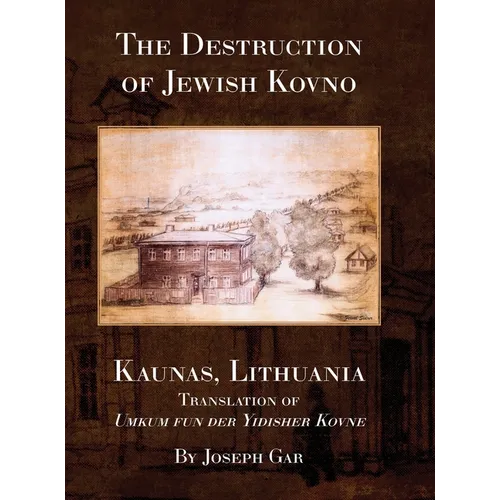 The Destruction of Jewish Kovno (Kaunas, Lithuania) - Hardcover