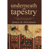 Underneath the Tapestry: A Collection of Inspiration from an Ordinary Girl Who Serves an Extraordinary God - Hardcover