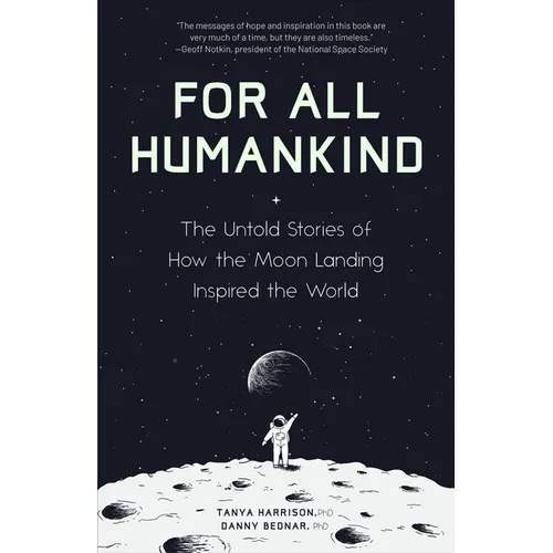 For All Humankind: The Untold Stories of How the Moon Landing Inspired the World - Hardcover