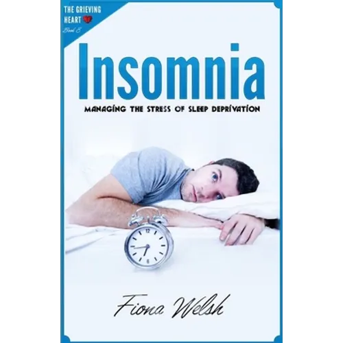 Insomnia: Managing The Stress of Sleep Deprivation: Workbook self help guide to overcome Insomnia for teens and adults who suffe - Paperback