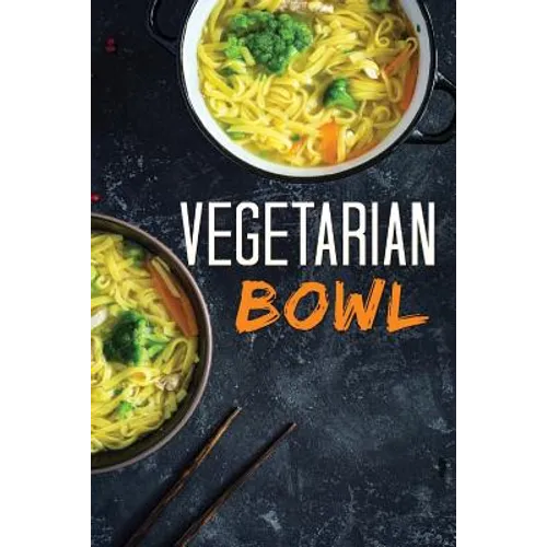 Vegetarian Bowl: Plant-Based Ramen Meals-One Dish Vegetarian Cookbook - Paperback