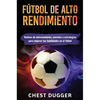 Fútbol de alto rendimiento: Rutinas de entrenamiento, secretos y estrategias para mejorar tus habilidades en el fútbol - Hardcover