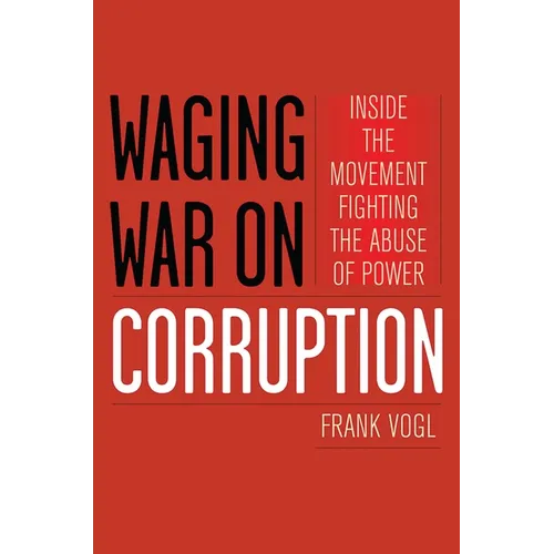 Waging War on Corruption: Inside the Movement Fighting the Abuse of Power - Paperback