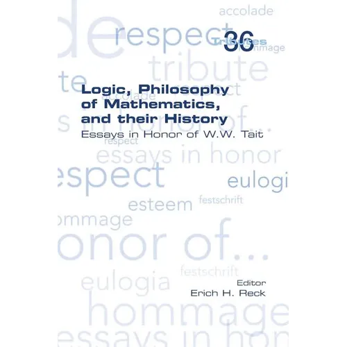 Logic, Philosophy of Mathematics, and their History: Essays in Honor of W. W. Tait - Paperback