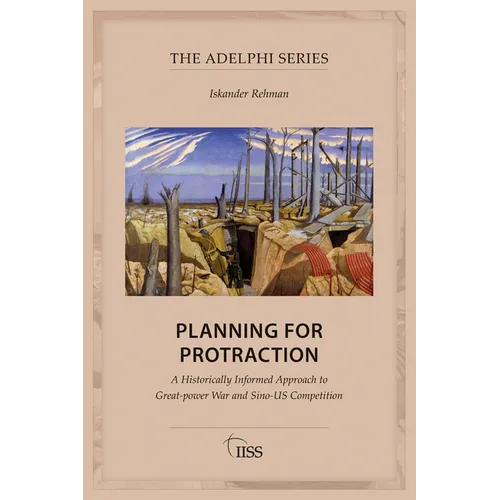 Planning for Protraction: A Historically Informed Approach to Great-Power War and Sino-Us Competition - Paperback
