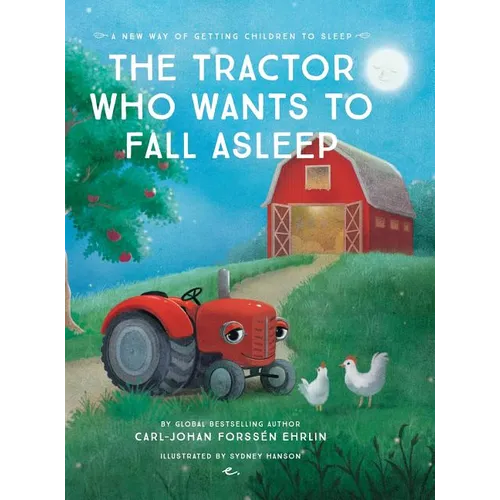 The Tractor Who Wants To Fall Asleep: A New Way of Getting Children to Sleep - Hardcover