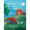 The Tractor Who Wants To Fall Asleep: A New Way of Getting Children to Sleep - Hardcover