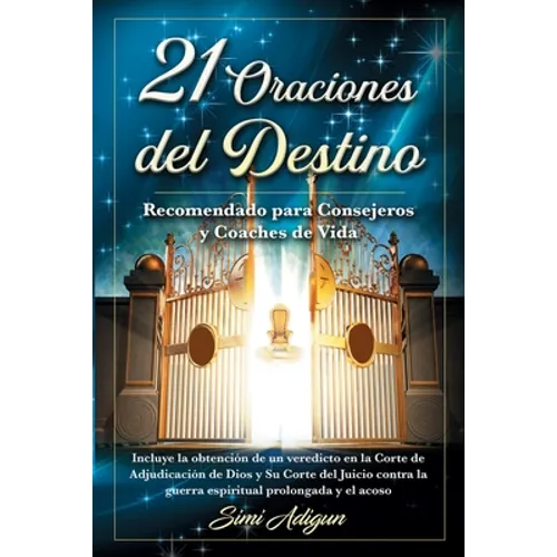 21 Oraciones del Destino: Incluye la obtención de un veredicto en la Corte de Adjudicación de Dios y Su Corte del Juicio contra la guerra espiritual p - Paperback