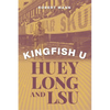 Kingfish U: Huey Long and Lsu - Hardcover