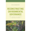 Reconstructing Environmental Governance: The Chance to Choose a Better Future - Paperback